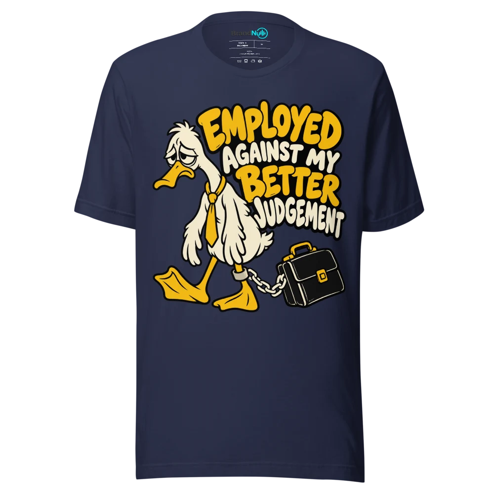 EMPLOYED AGAINST MY BETTER JUDGEMENT T Shirt Navy Front