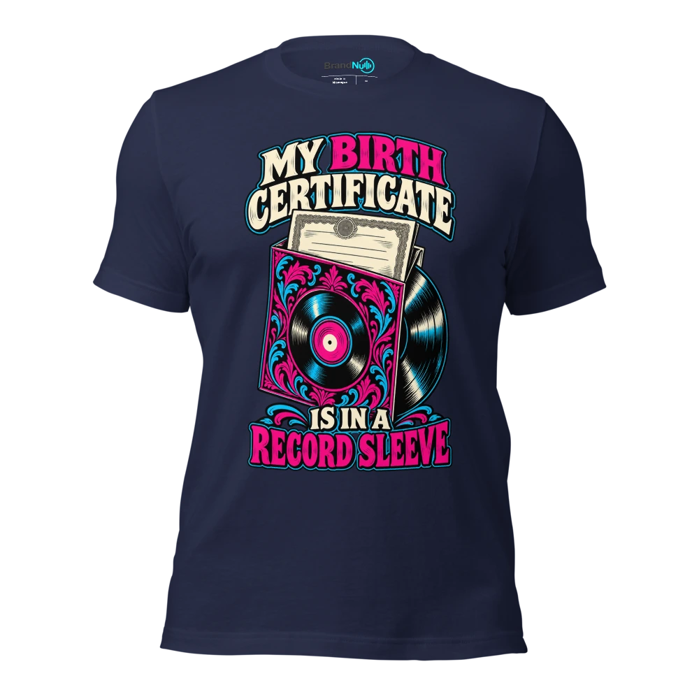 MY BIRTH CERTIFICATE IS IN A RECORD SLEEVE T Shirt Navy Front