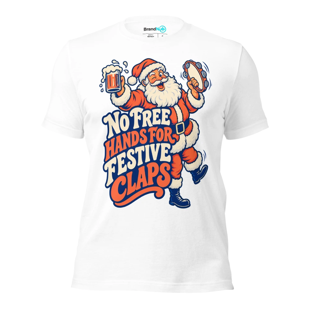 NO FREE HANDS FOR FESTIVE CLAPS T Shirt White Front