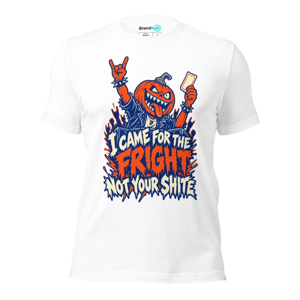 I CAME FOR THE FRIGHT NOT YOUR SHITE T Shirt White Front