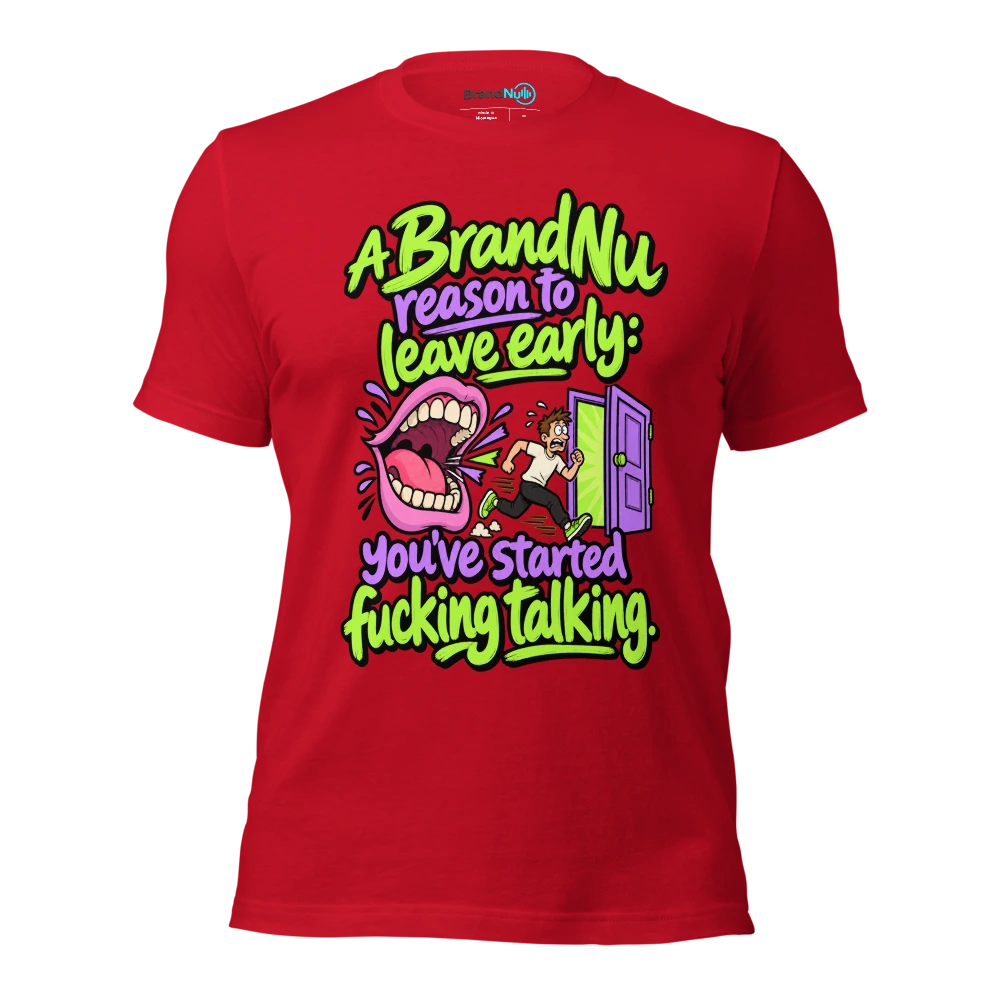 A BrandNu reason to leave early you’ve started fucking talking T Shirt Red Front