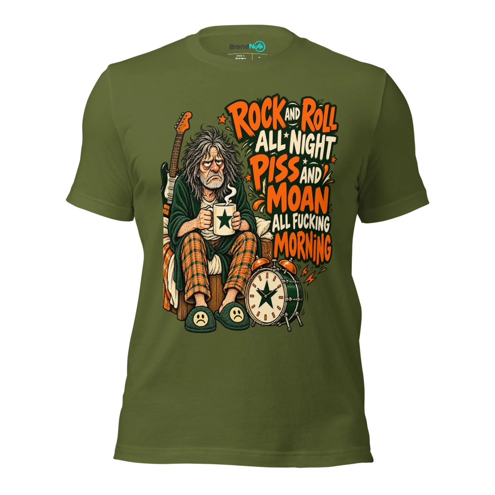 ROCK AND ROLL ALL NIGHT PISS AND MOAN ALL FUCKING MORNING T Shirt Olive Front