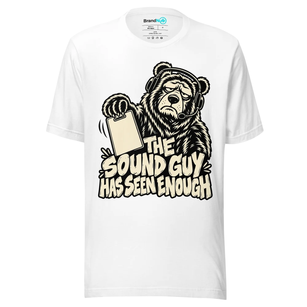 THE SOUND GUY HAS SEEN ENOUGH T Shirt