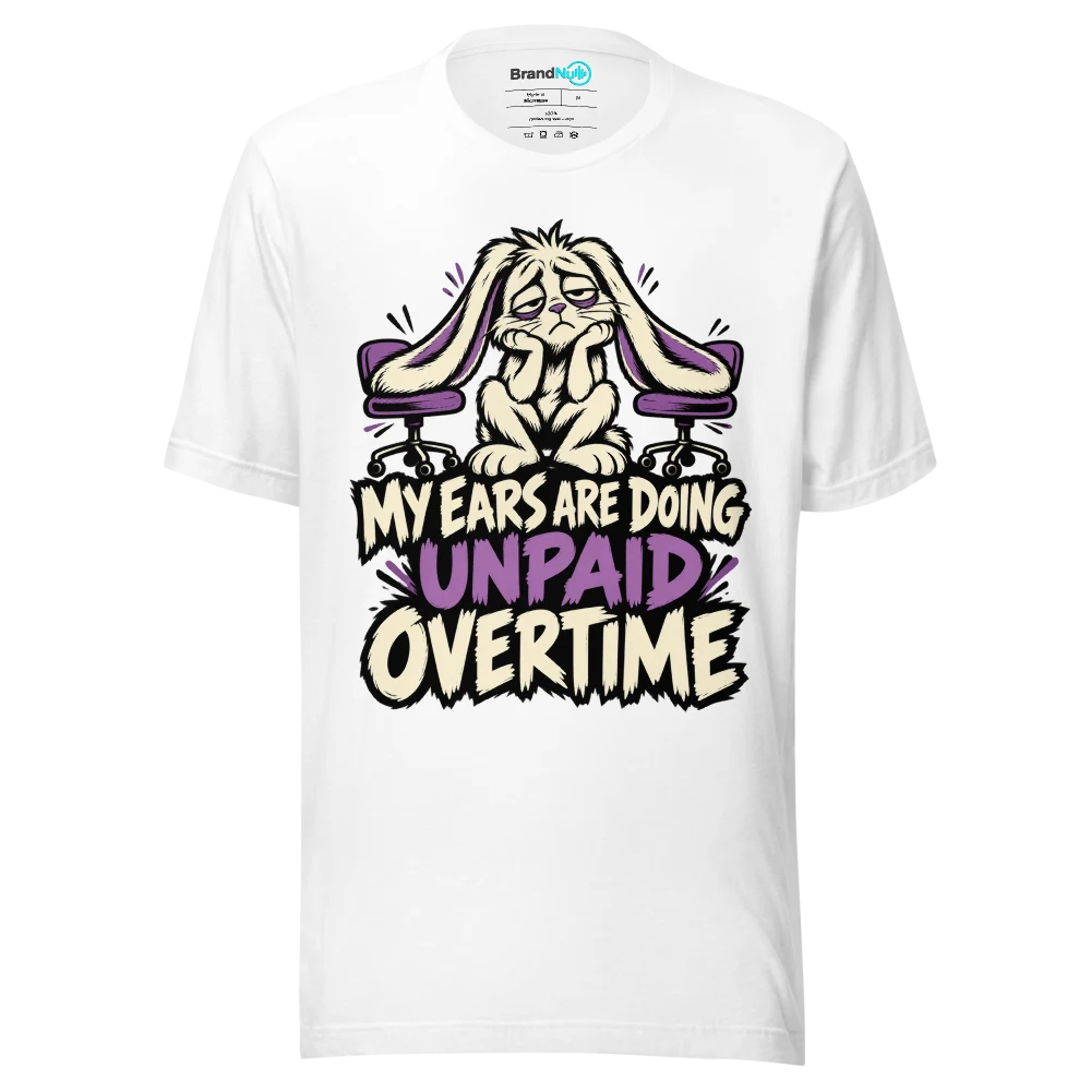 MY EARS ARE DOING UNPAID OVERTIME T Shirt