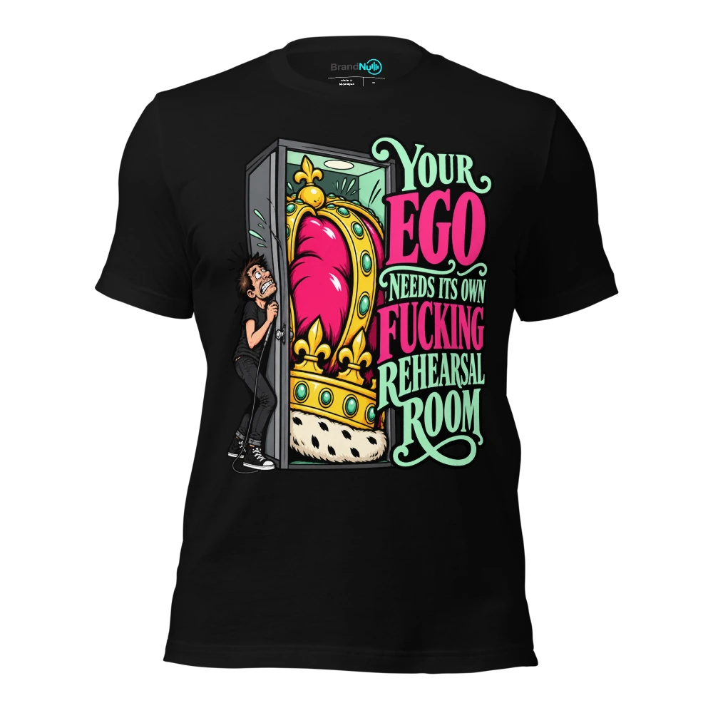 YOUR EGO NEEDS ITS OWN FUCKING REHEARSAL ROOM T Shirt - Black - front - Ghost 2