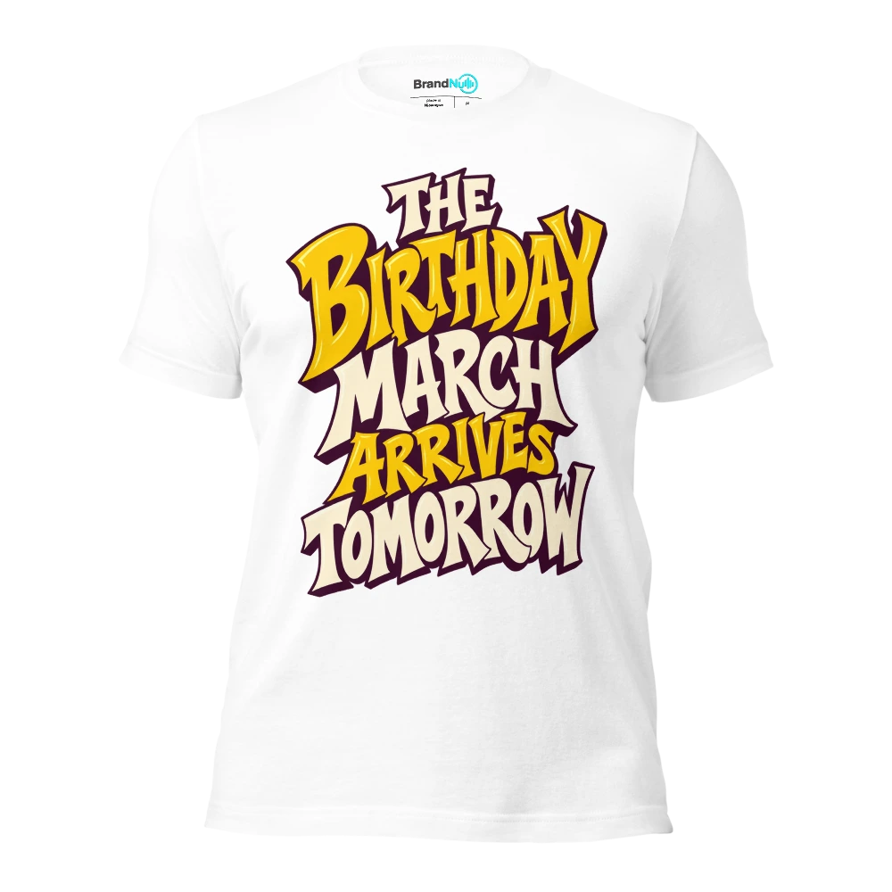 THE BIRTHDAY MARCH ARRIVES TOMORROW T Shirt White Front