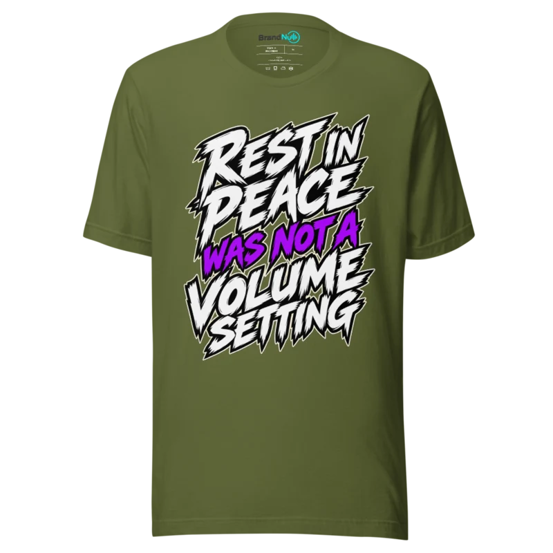 REST IN PEACE WAS NOT A VOLUME SETTING T Shirt - Olive