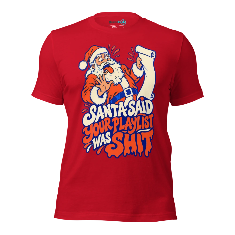 SANTA SAID YOUR PLAYLIST WAS SHIT T Shirt Red Front