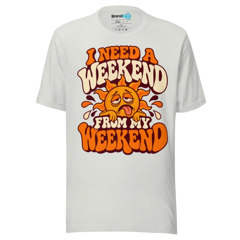 BrandNu I Need A Weekend From My Weekend T-Shirt - Silver