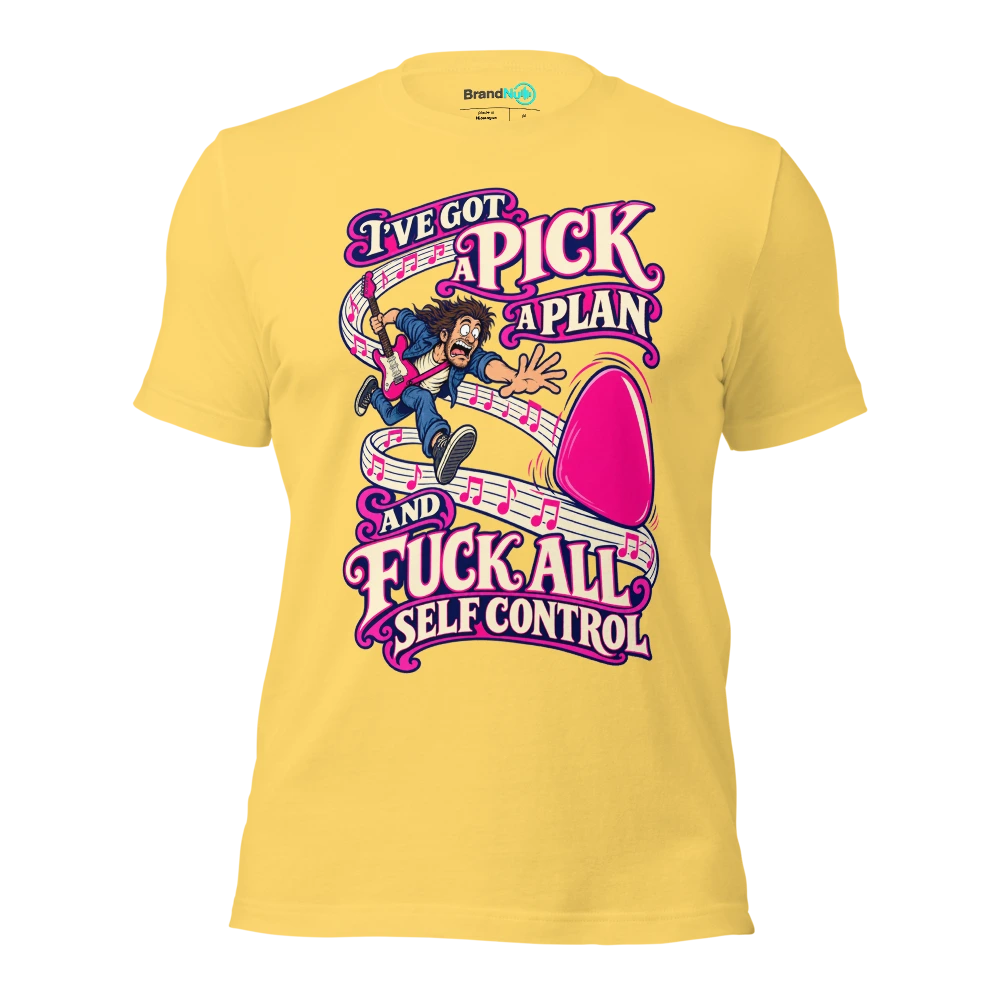 I'VE GOT A PICK A PLAN AND FUCK ALL SELF CONTROL T Shirt Yellow Front