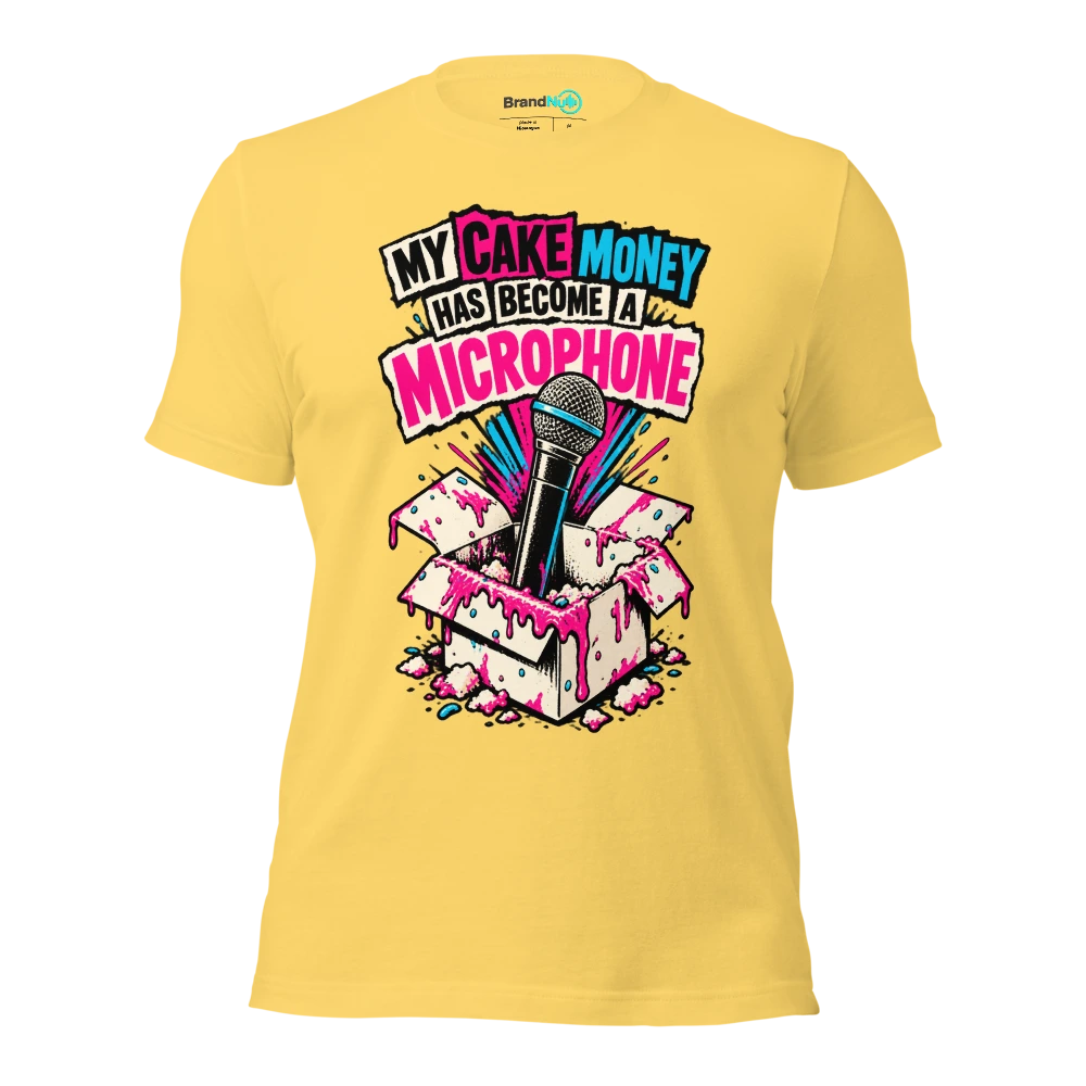 MY CAKE MONEY HAS BECOME A MICROPHONE T Shirt Yellow Front