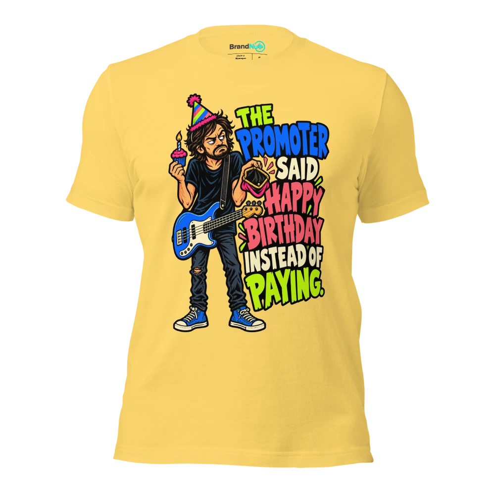 THE PROMOTER SAID HAPPY BIRTHDAY INSTEAD OF PAYING T Shirt Yellow Front
