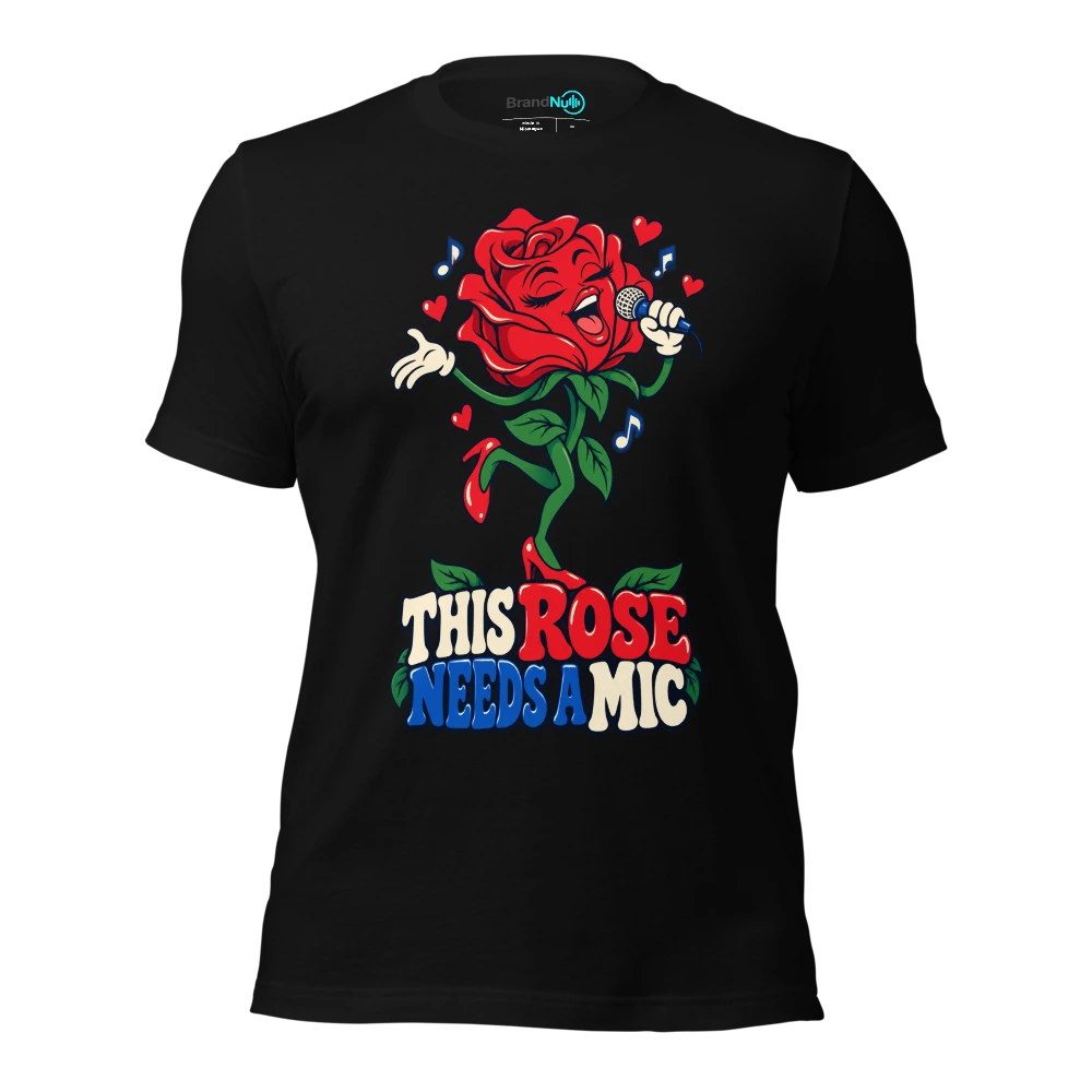 THIS ROSE NEEDS A MIC T-SHIRT