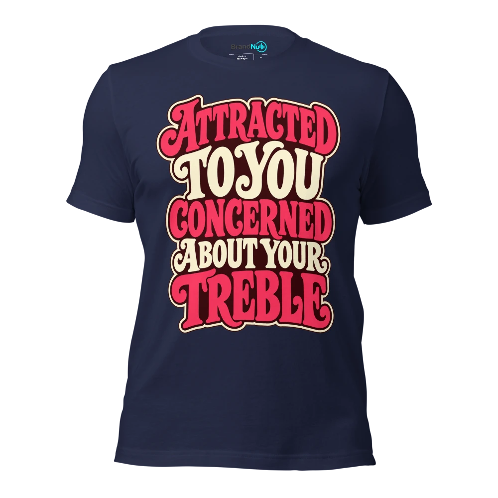 ATTRACTED TO YOU CONCERNED ABOUT YOUR TREBLE T Shirt Navy Front