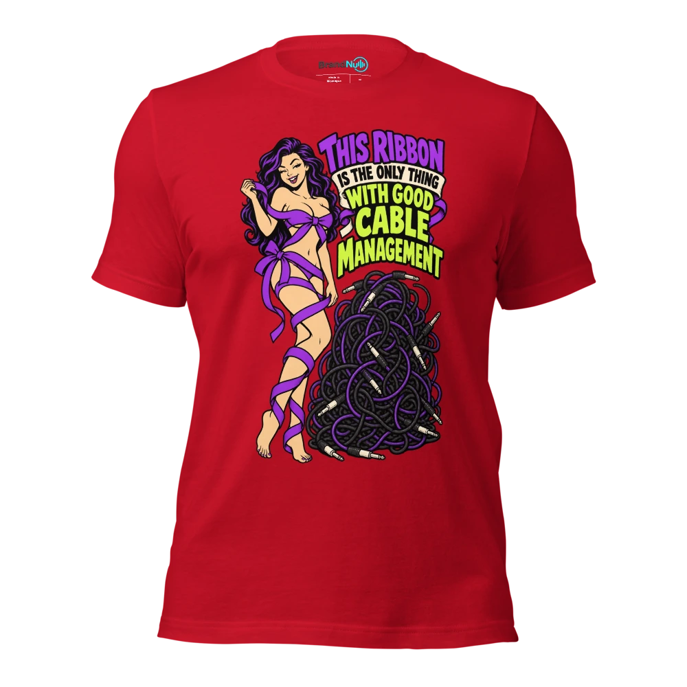 THIS RIBBON IS THE ONLY THING WITH GOOD CABLE MANAGEMENT T Shirt Red Front