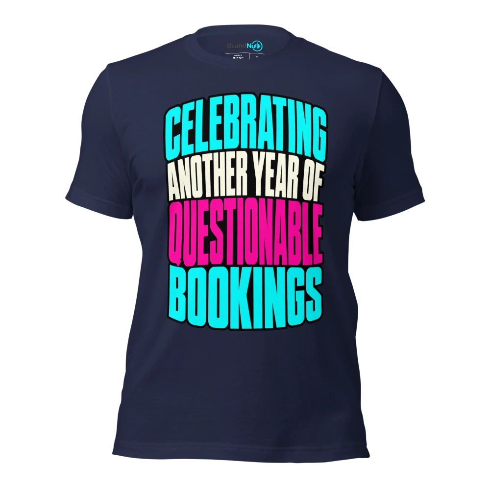 CELEBRATING ANOTHER YEAR OF QUESTIONABLE BOOKINGS T Shirt Navy Front