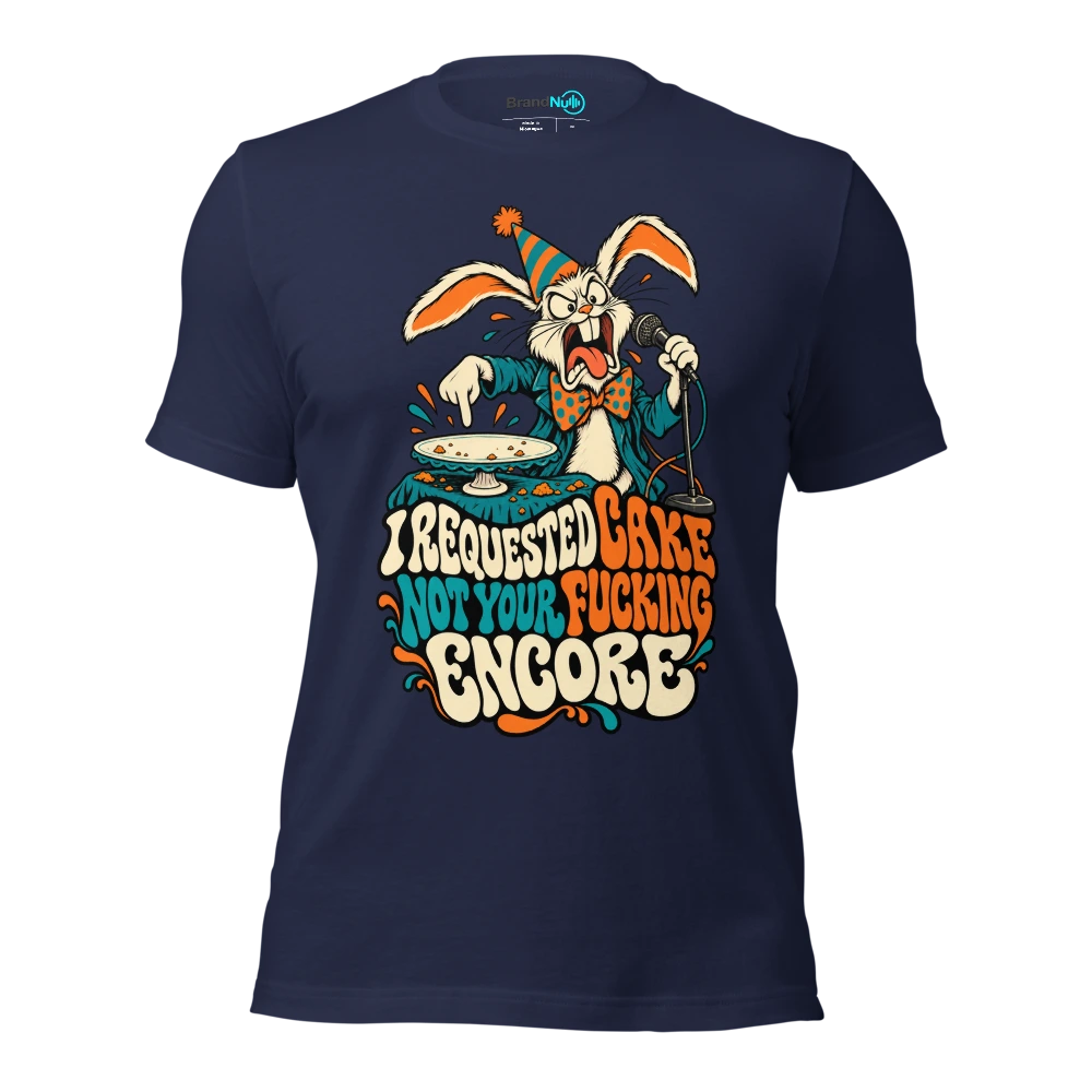 I REQUESTED CAKE NOT YOUR FUCKING ENCORE T Shirt Navy Front