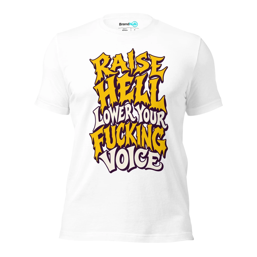 RAISE HELL LOWER YOUR FUCKING VOICE T Shirt White Front