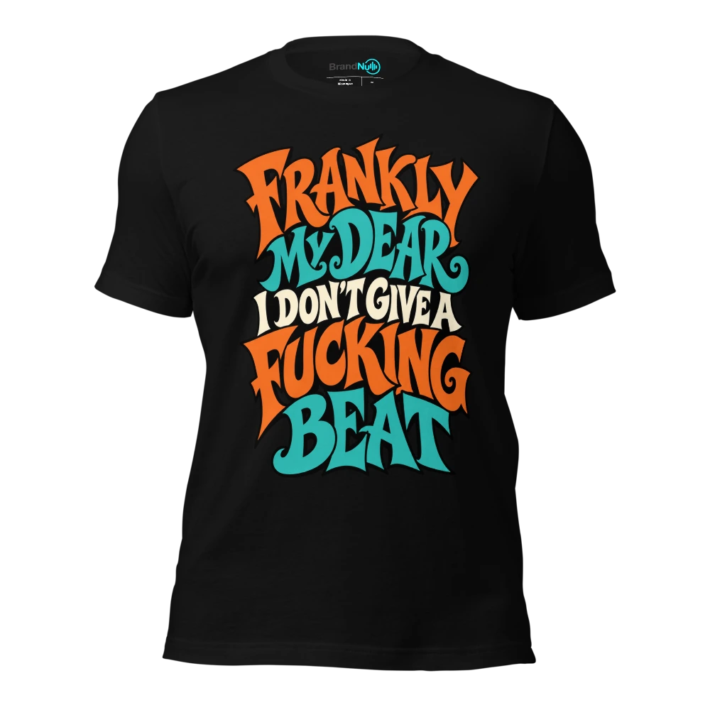 FRANKLY MY DEAR I DON'T GIVE A FUCKING BEAT T-SHIRT
