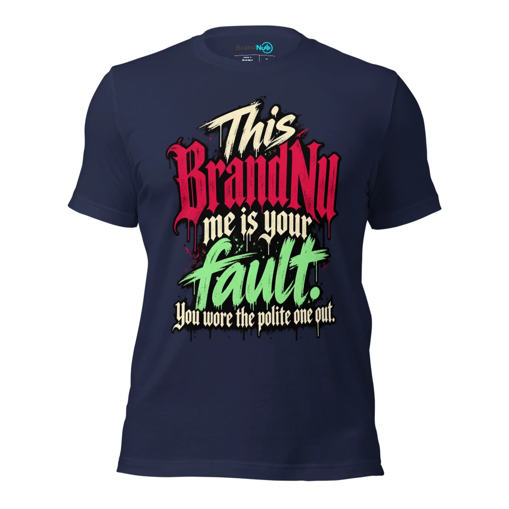 This BrandNu me is your fault. You wore the polite one out T Shirt Navy Front