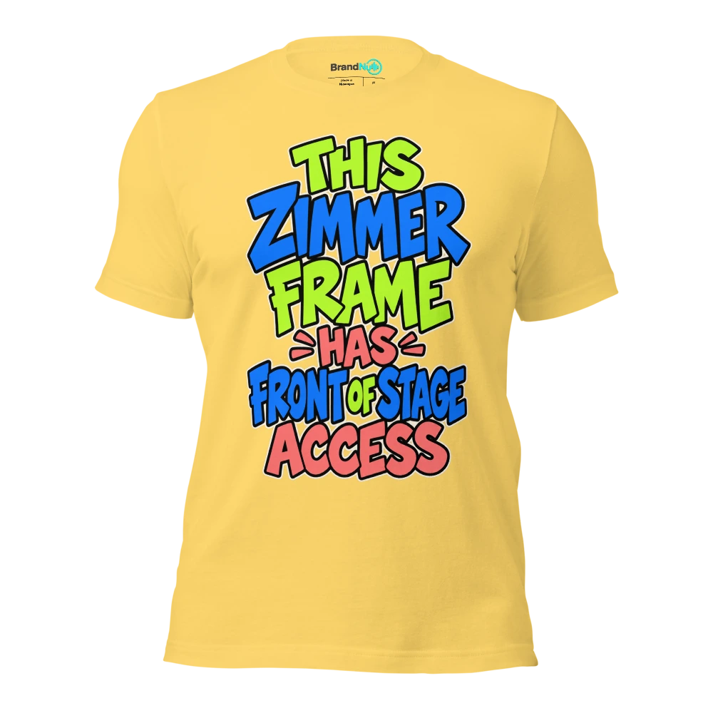 THIS ZIMMER FRAME HAS FRONT OF STAGE ACCESS T Shirt Yellow Front