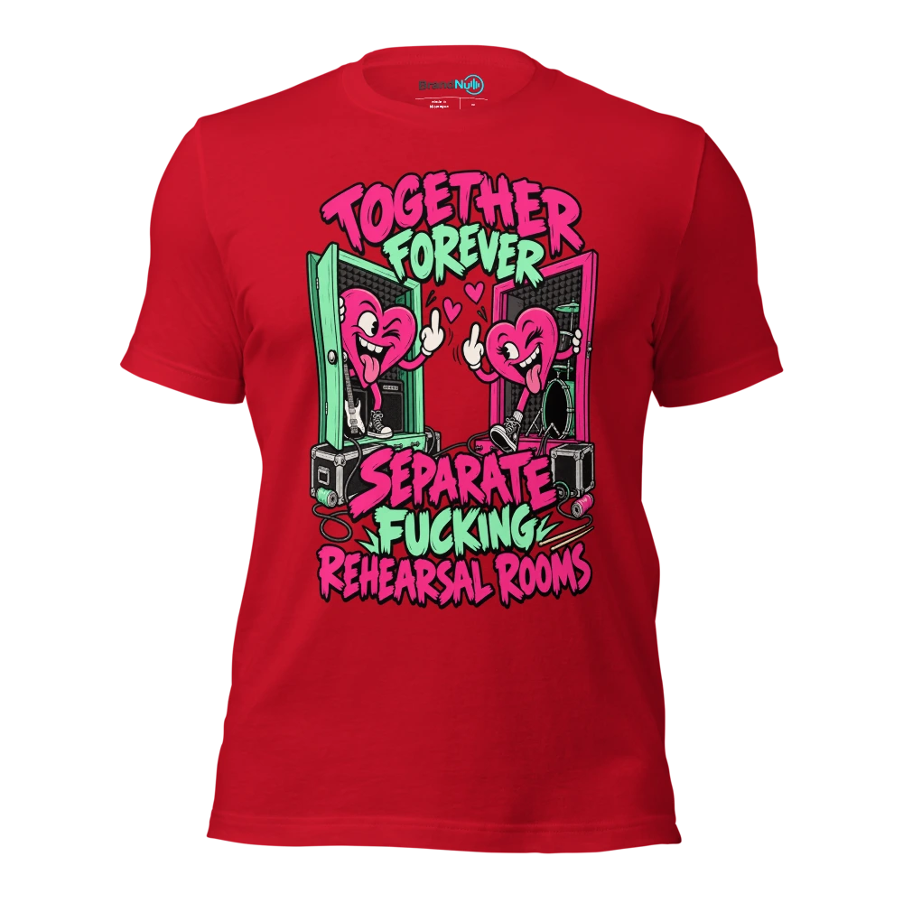 TOGETHER FOREVER SEPARATE FUCKING REHEARSAL ROOMS T Shirt Red Front