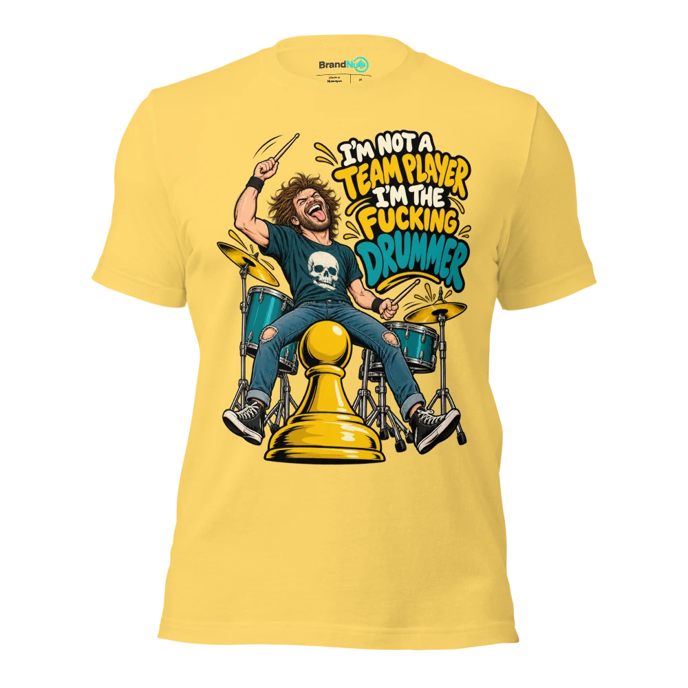 I'M NOT A TEAM PLAYER I'M THE FUCKING DRUMMER T Shirt Yellow Front
