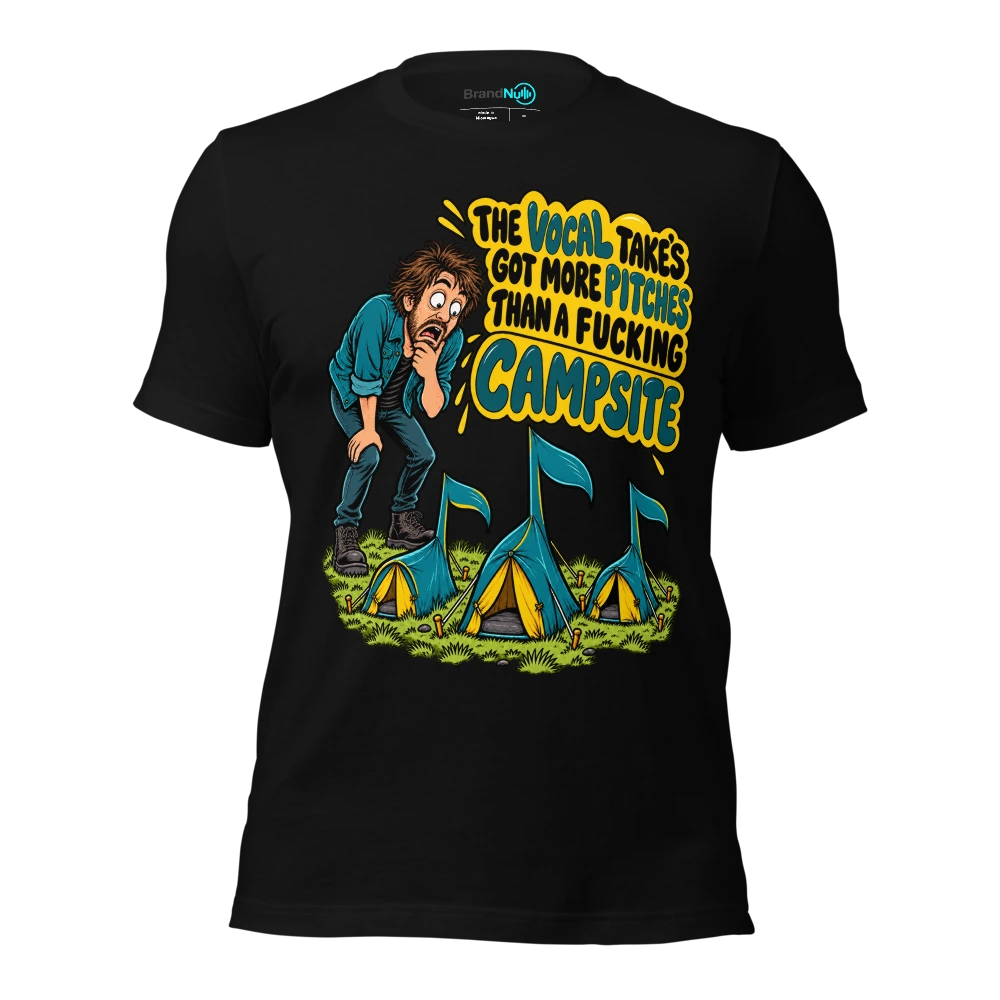 THE VOCAL TAKE'S GOT MORE PITCHES THAN A FUCKING CAMPSITE T-SHIRT