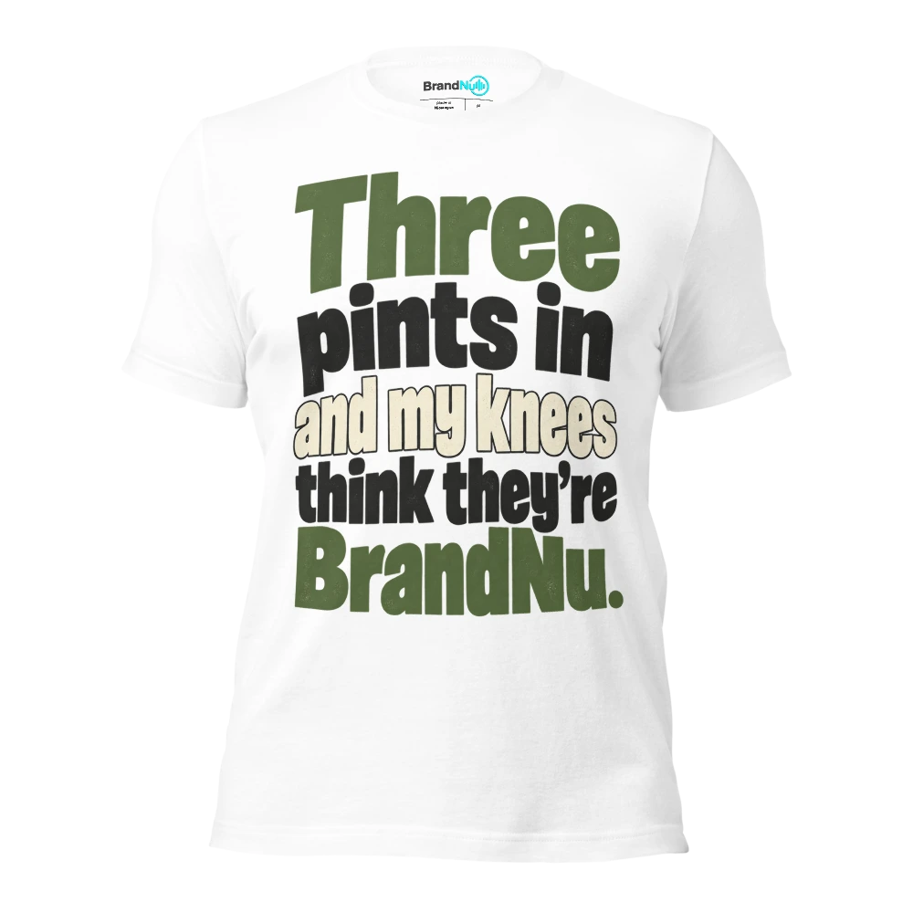 Three pints in and my knees think theyÃ¢â‚¬â„¢re BrandNu T Shirt White Front