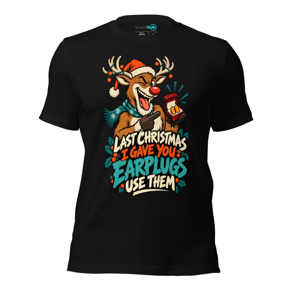LAST CHRISTMAS I GAVE YOU EARPLUGS USE THEM T Shirt Black Front