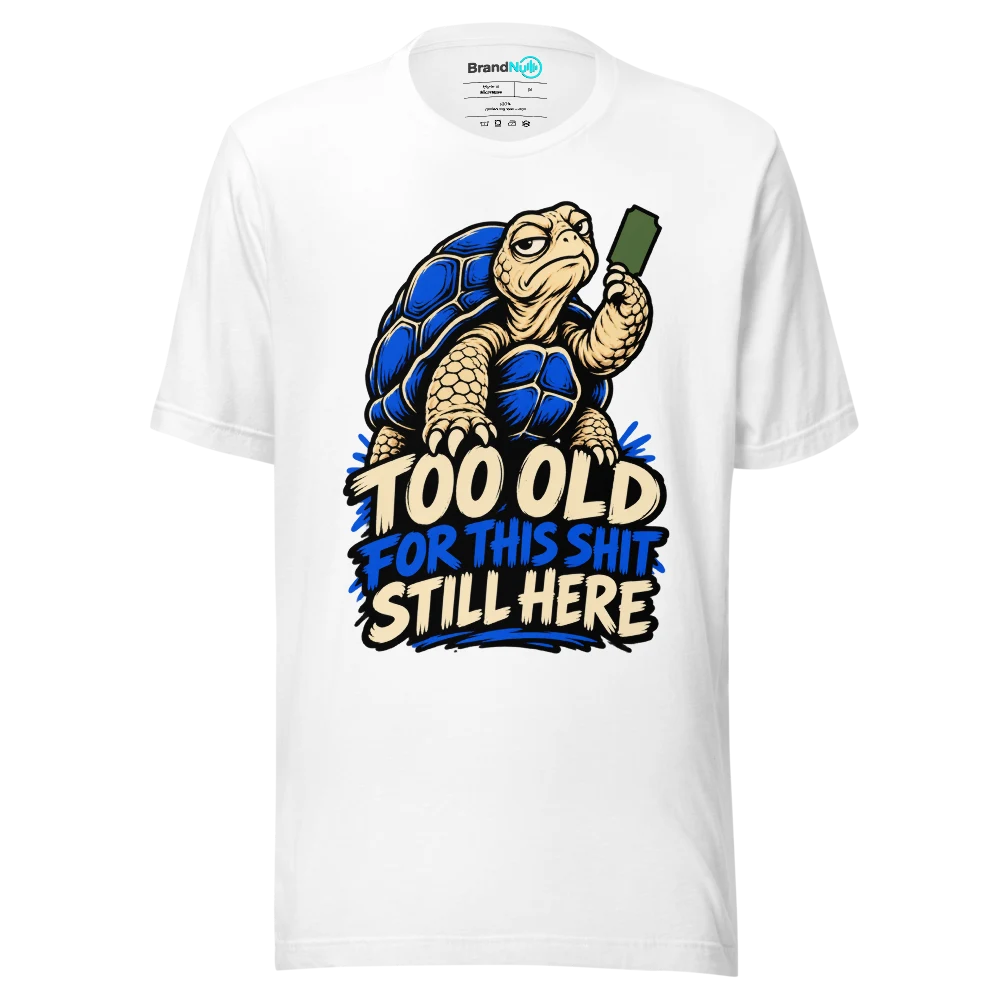 TOO OLD FOR THIS SHIT STILL HERE T Shirt
