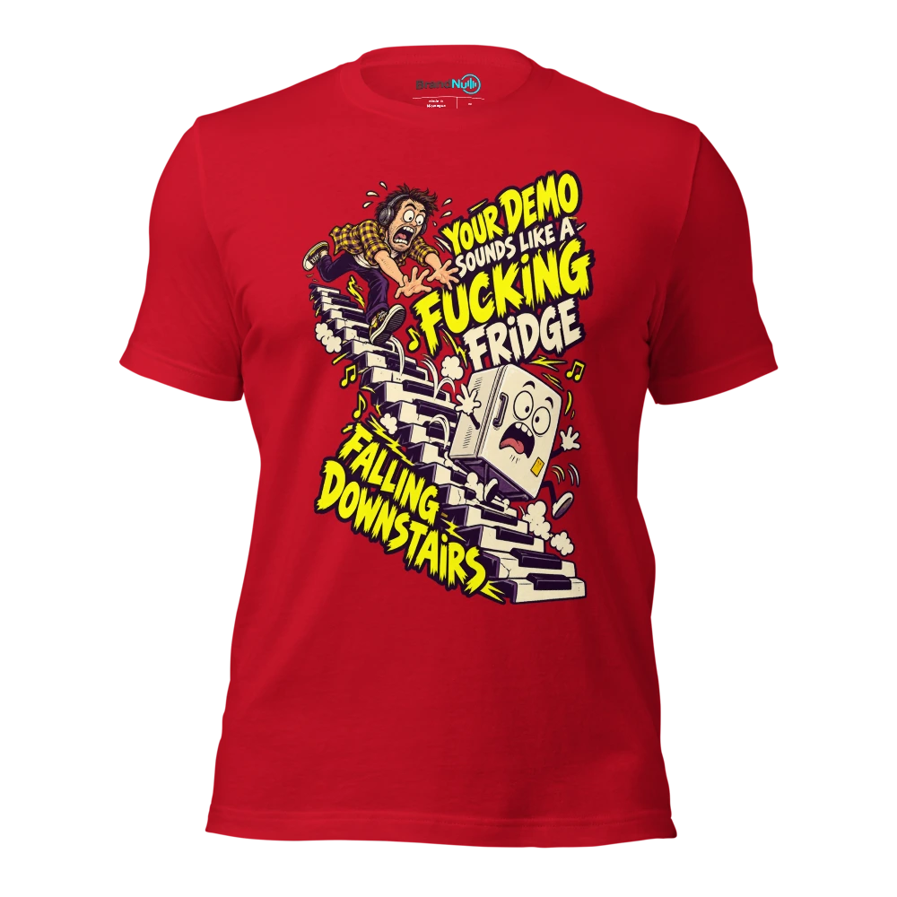 YOUR DEMO SOUNDS LIKE A FUCKING FRIDGE FALLING DOWNSTAIRS T Shirt Red Front