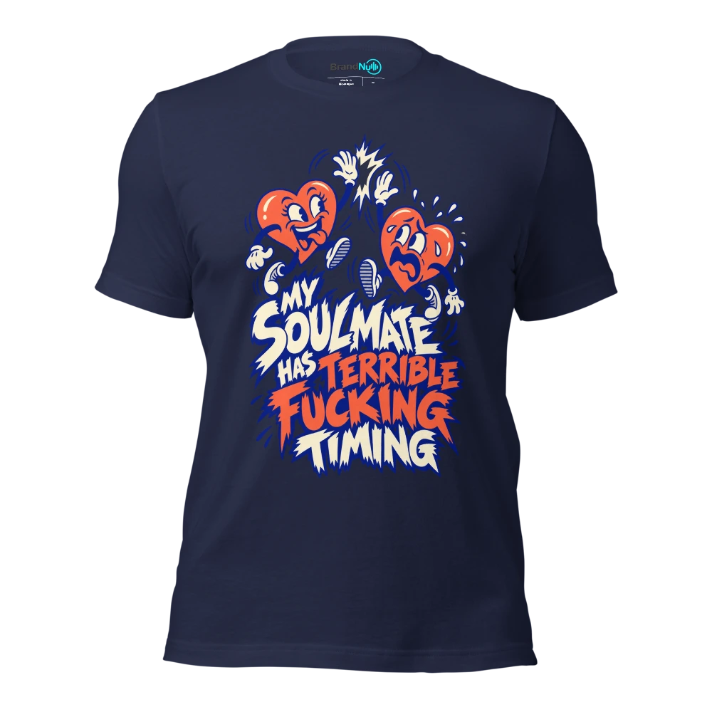 MY SOULMATE HAS TERRIBLE FUCKING TIMING T Shirt Navy Front