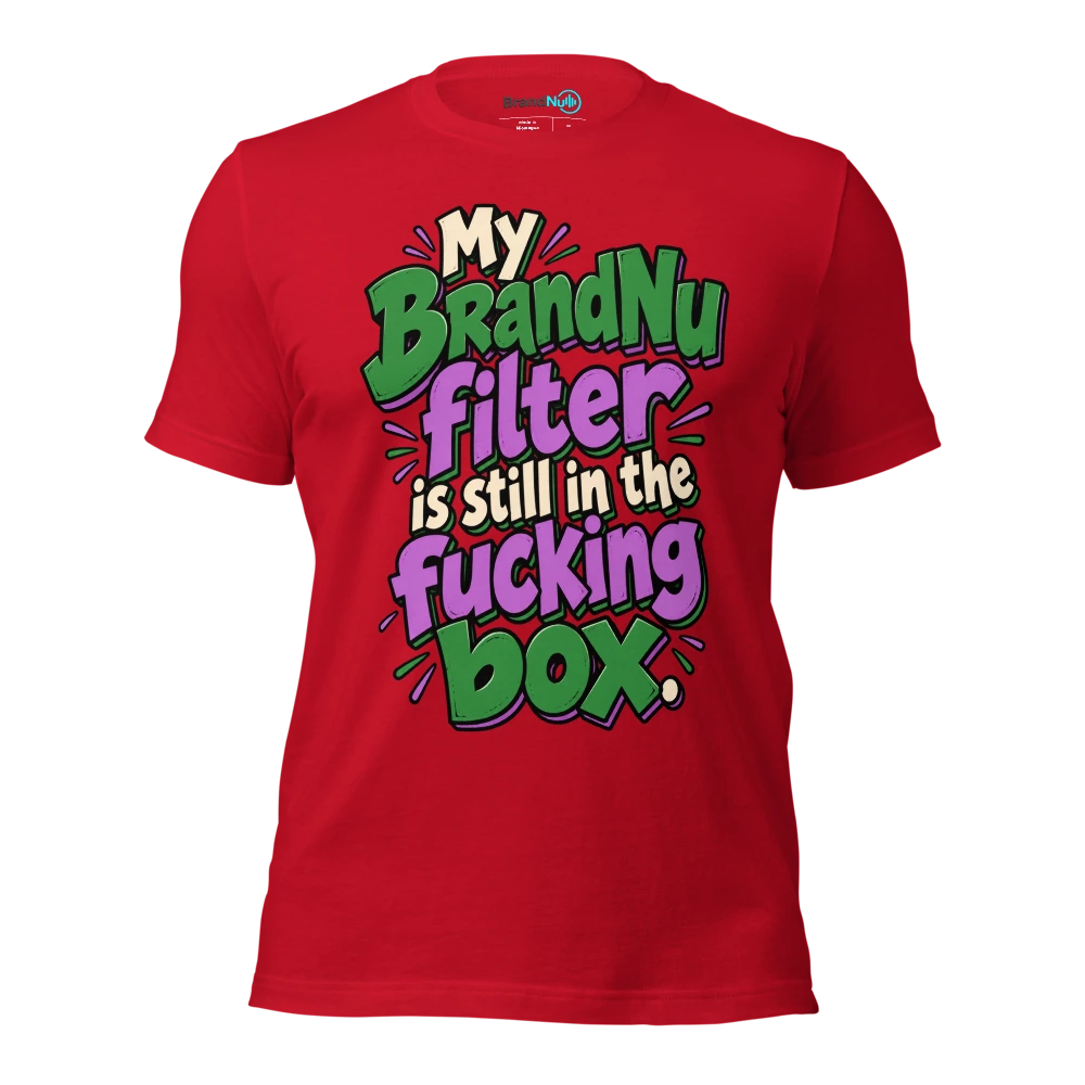 My BrandNu filter is still in the fucking box T Shirt Red Front