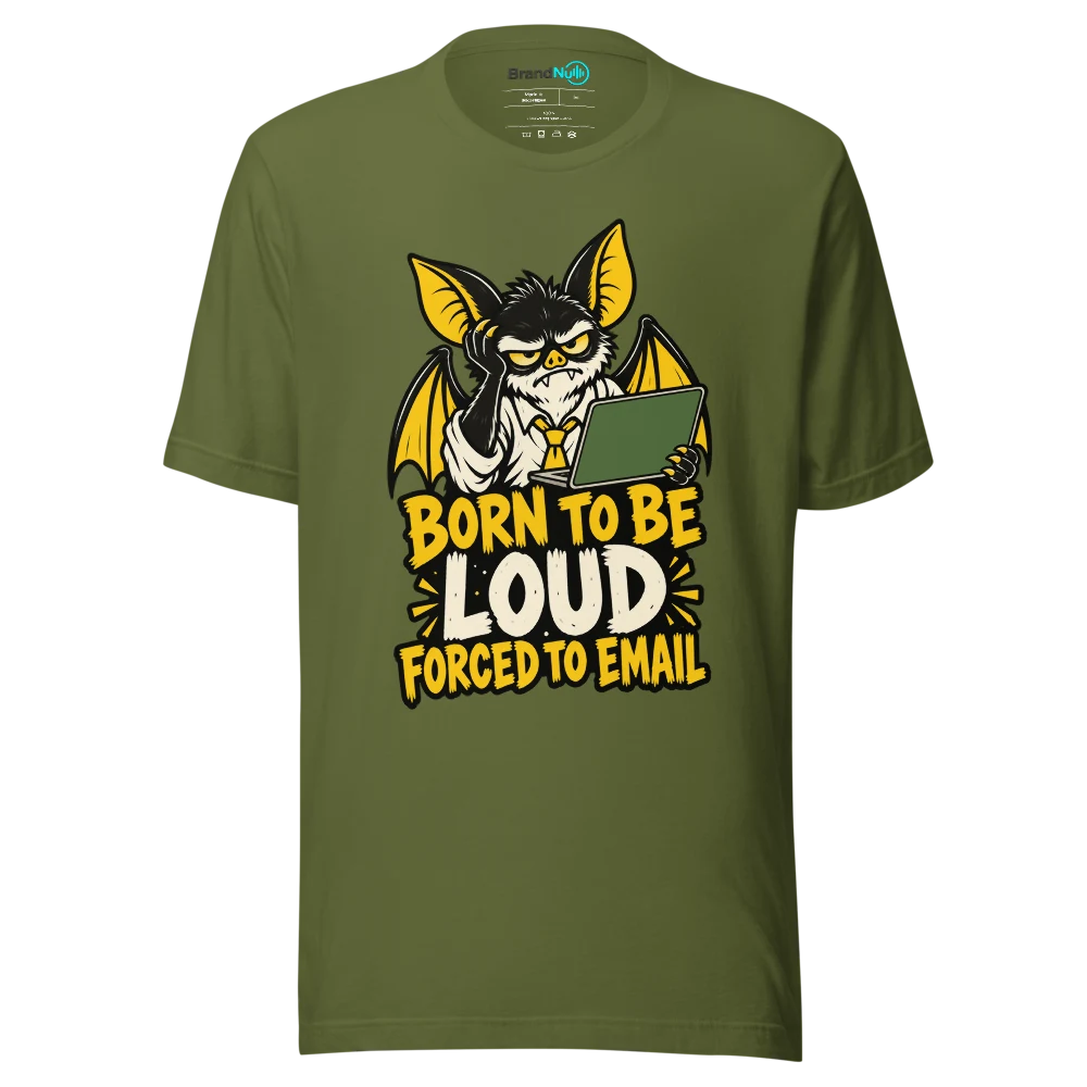 BORN TO BE LOUD FORCED TO EMAIL T Shirt Olive Front