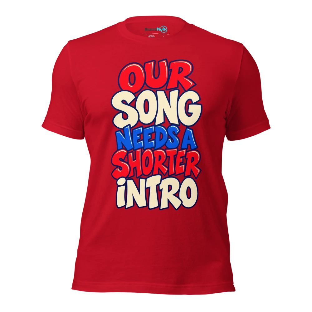 OUR SONG NEEDS A SHORTER INTRO T Shirt Red Front