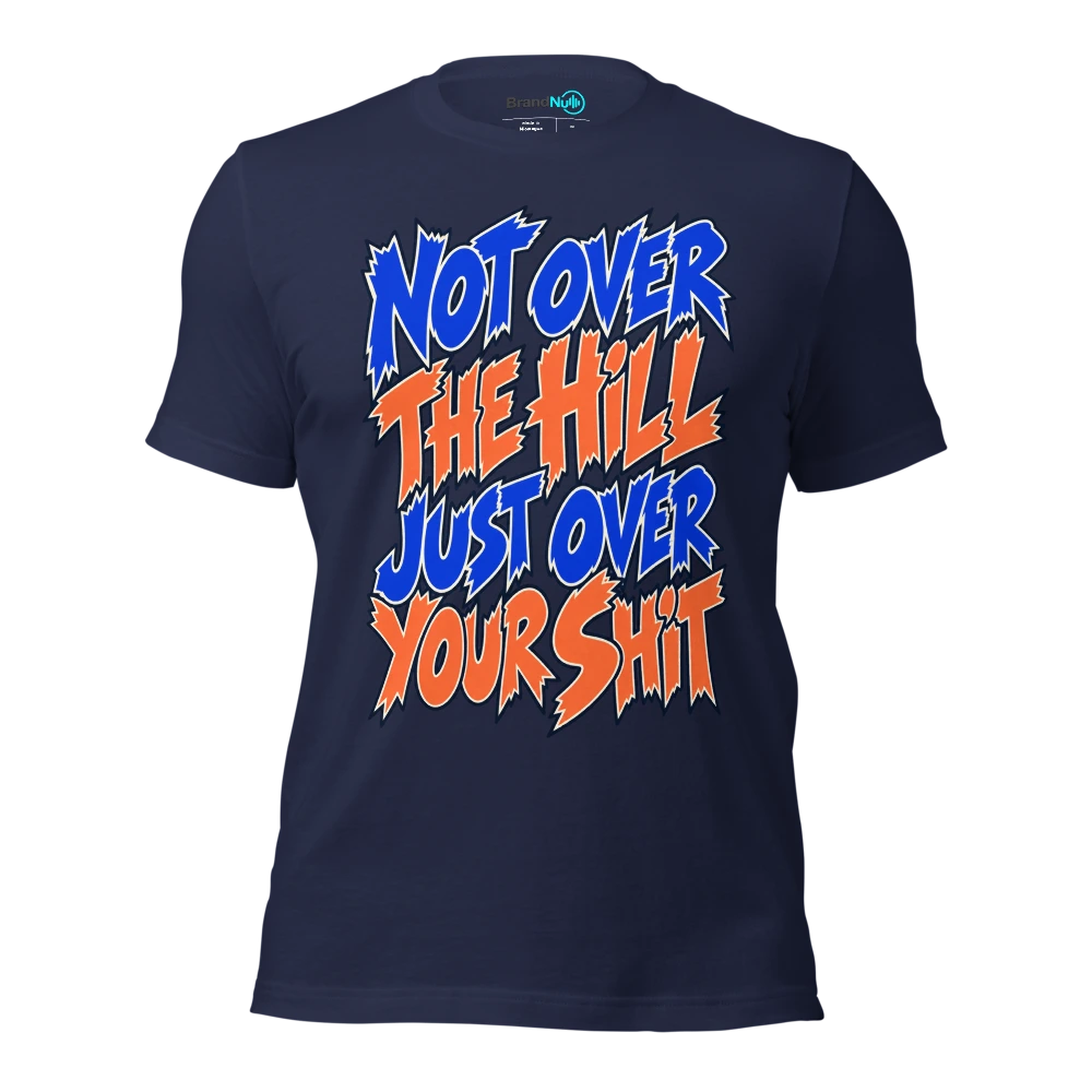 NOT OVER THE HILL JUST OVER YOUR SHIT T Shirt Navy Front