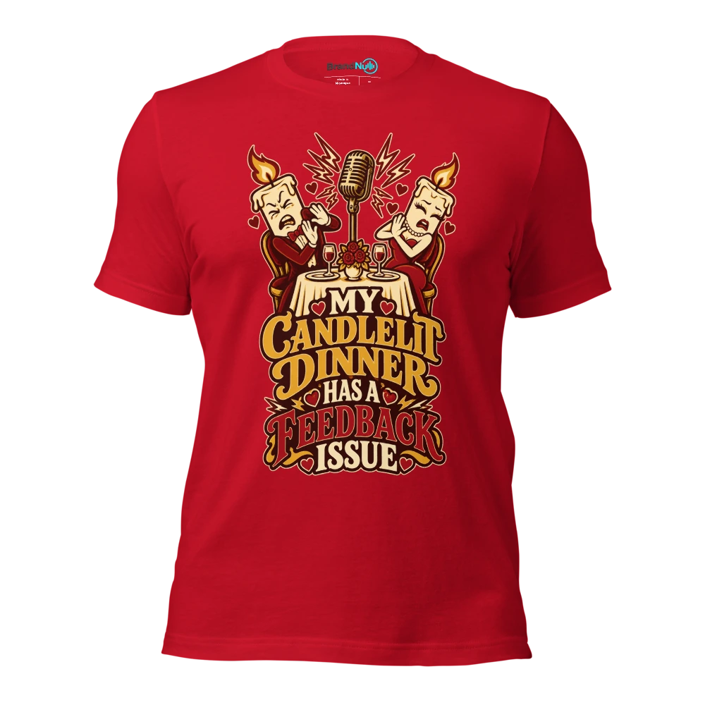 MY CANDLELIT DINNER HAS A FEEDBACK ISSUE T Shirt Red Front