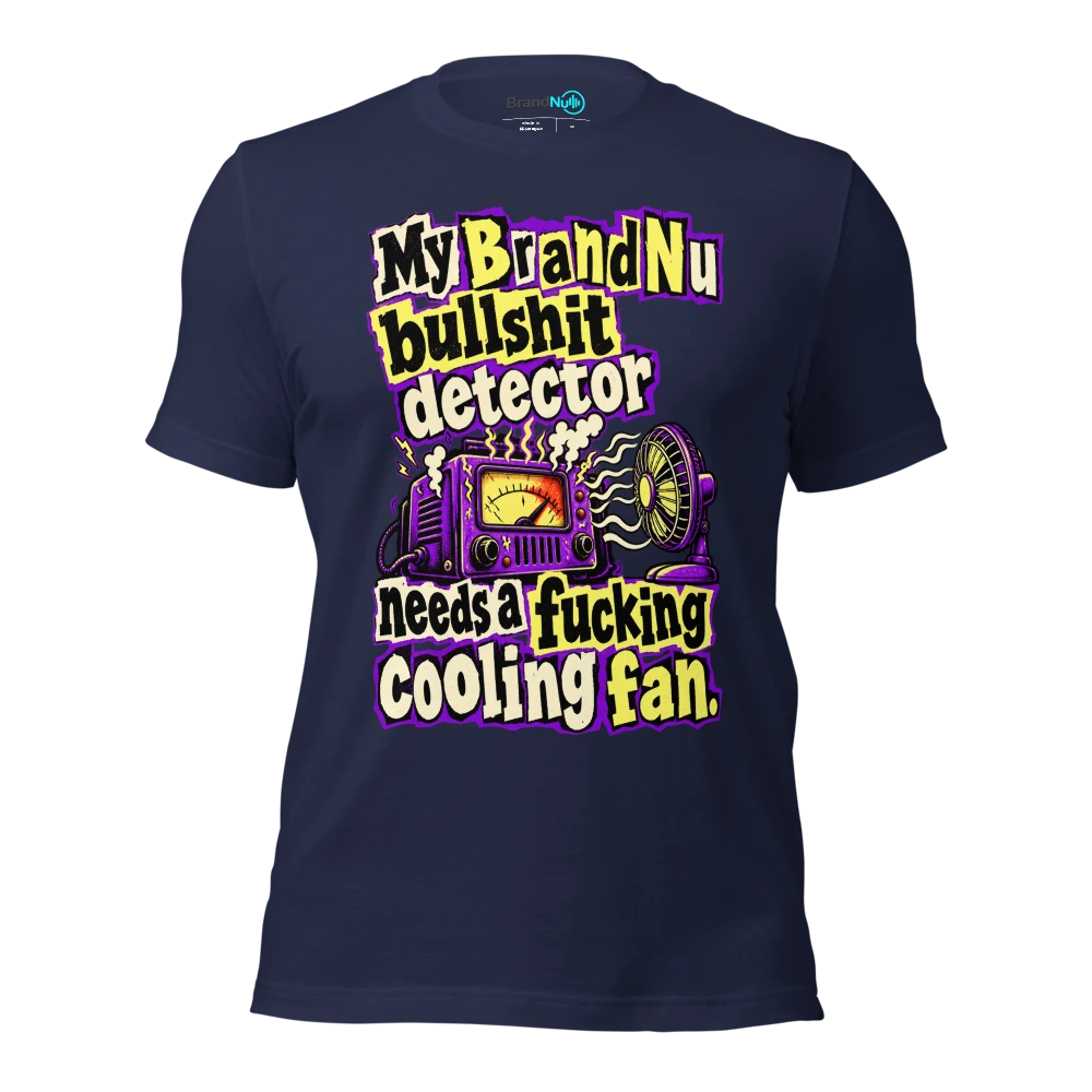 My BrandNu bullshit detector needs a fucking cooling fan T Shirt Navy Front