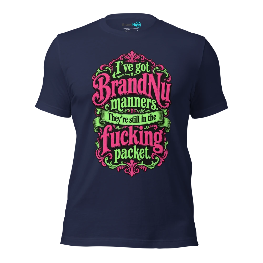 I’ve got BrandNu manners. They’re still in the fucking packet T Shirt Navy Front