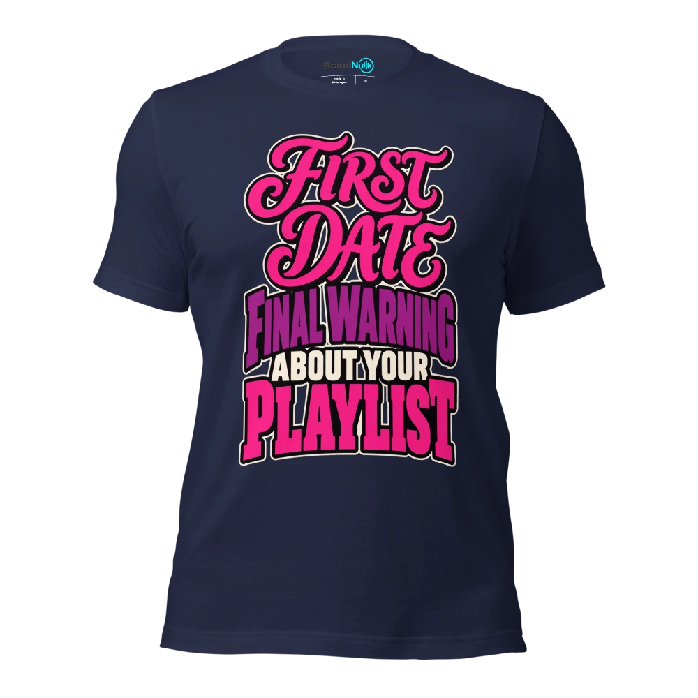 FIRST DATE FINAL WARNING ABOUT YOUR PLAYLIST T Shirt Navy Front