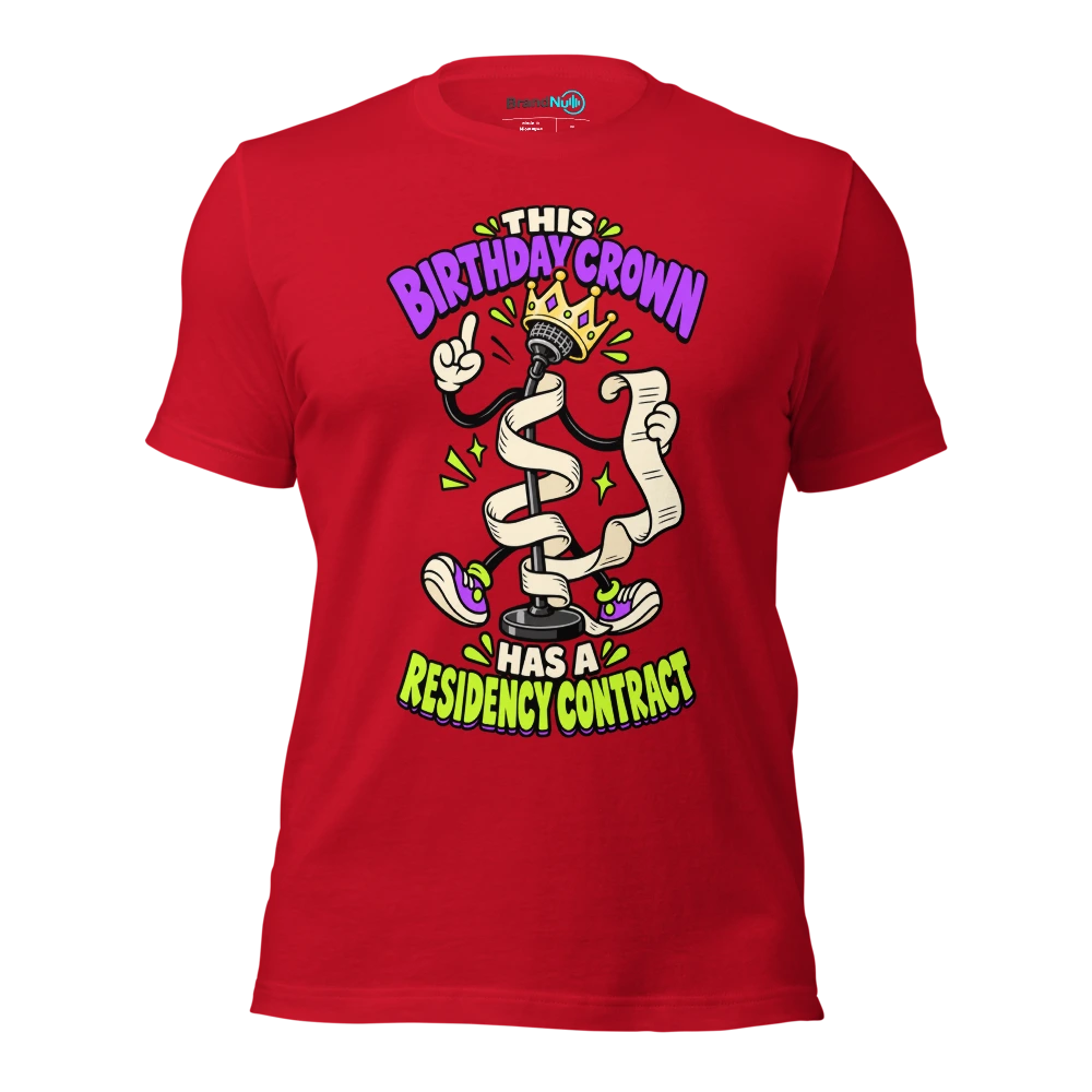 THIS BIRTHDAY CROWN HAS A RESIDENCY CONTRACT T Shirt Red Front