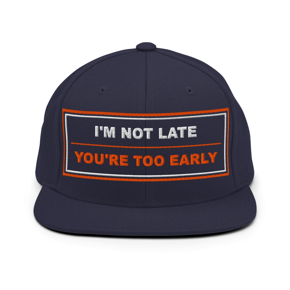 I'm Not Late, You're Too Early - BrandNu Classic Snapback - Navy