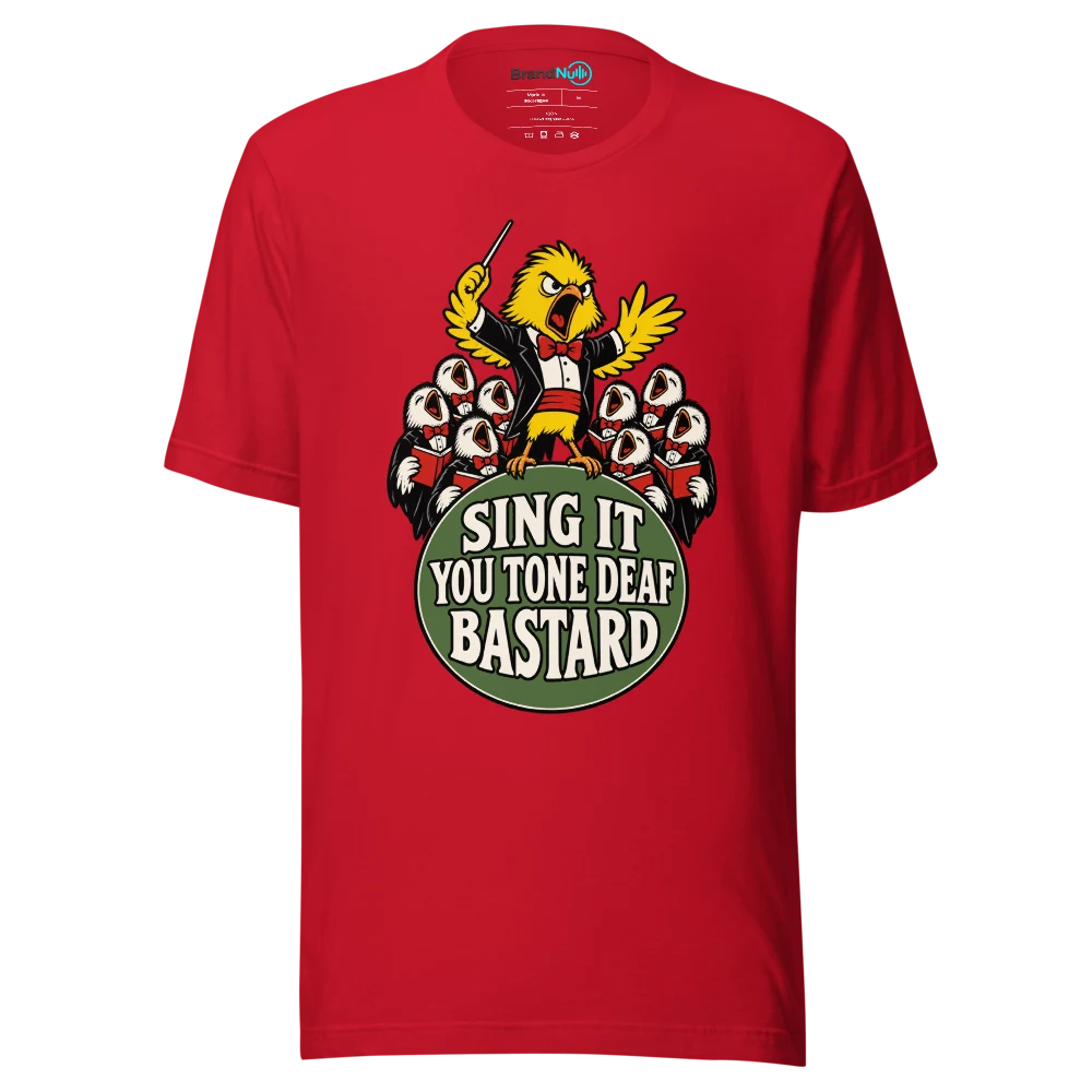 SING IT YOU TONE DEAF BASTARD T Shirt Red Front