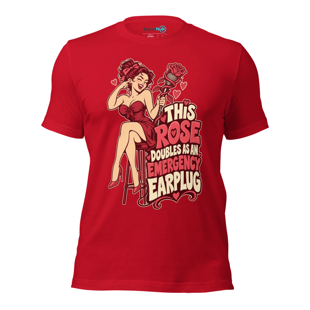 THIS ROSE DOUBLES AS AN EMERGENCY EARPLUG T Shirt Red Front