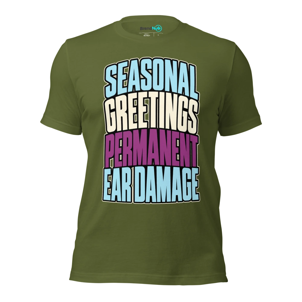 SEASONAL GREETINGS PERMANENT EAR DAMAGE T Shirt Olive Front