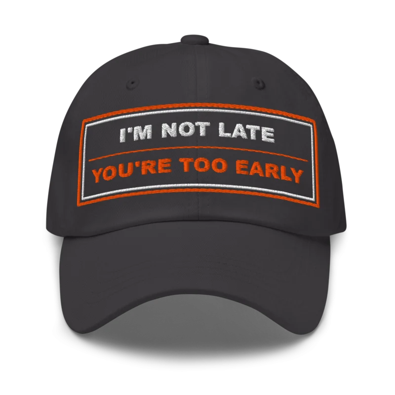 I’m Not Late You’re Too Early Classic Dad Cap - Dark Grey