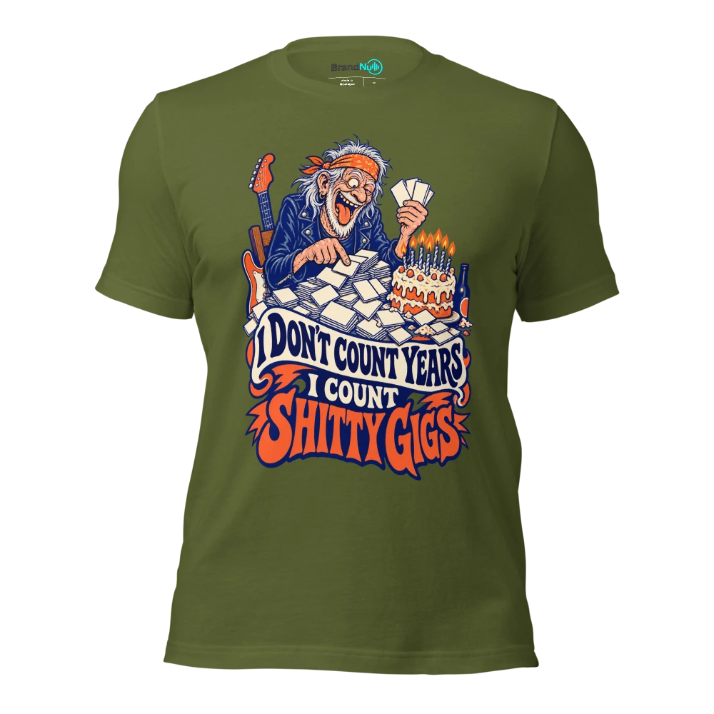 I DON'T COUNT YEARS I COUNT SHITTY GIGS T Shirt Olive Front
