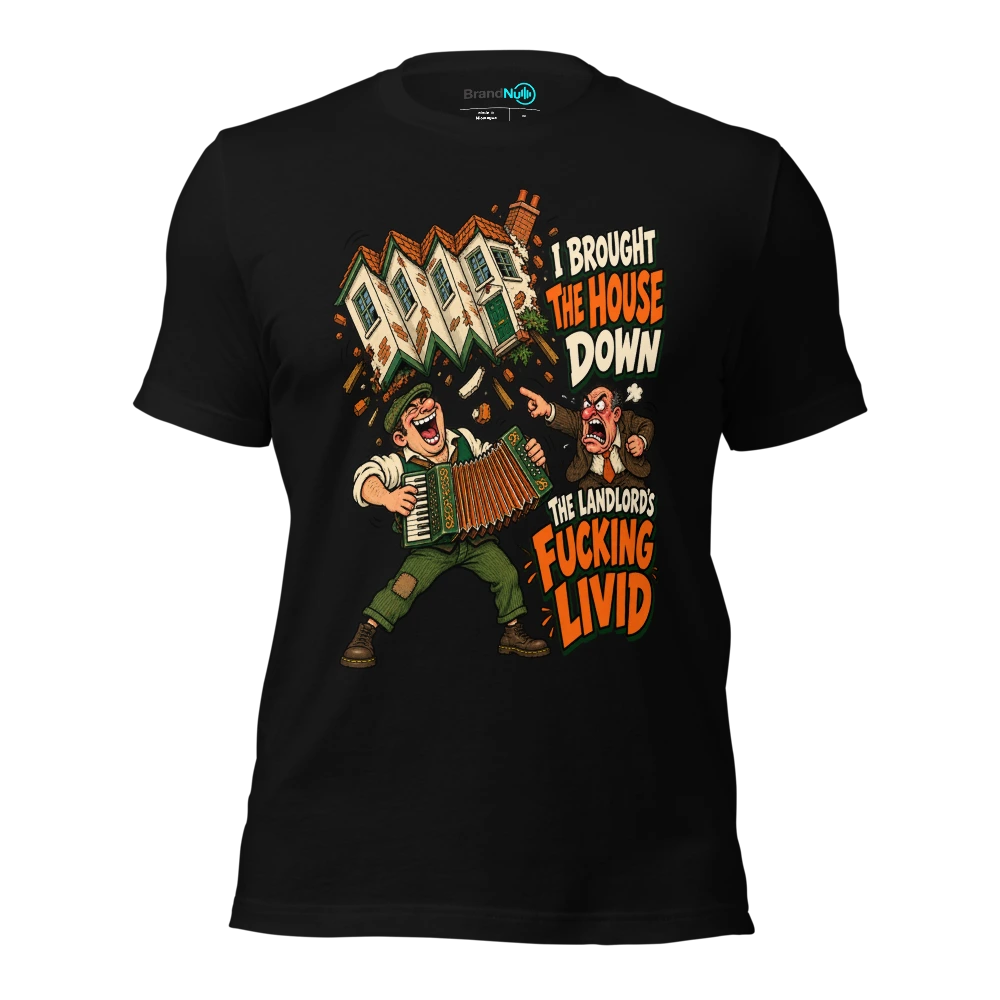 I BROUGHT THE HOUSE DOWN THE LANDLORD'S FUCKING LIVID T Shirt Black Front