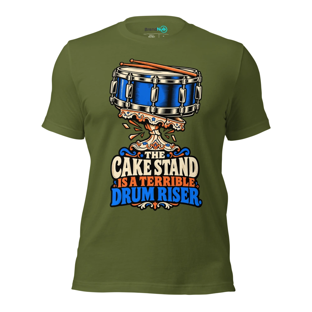 THE CAKE STAND IS A TERRIBLE DRUM RISER T Shirt Olive Front
